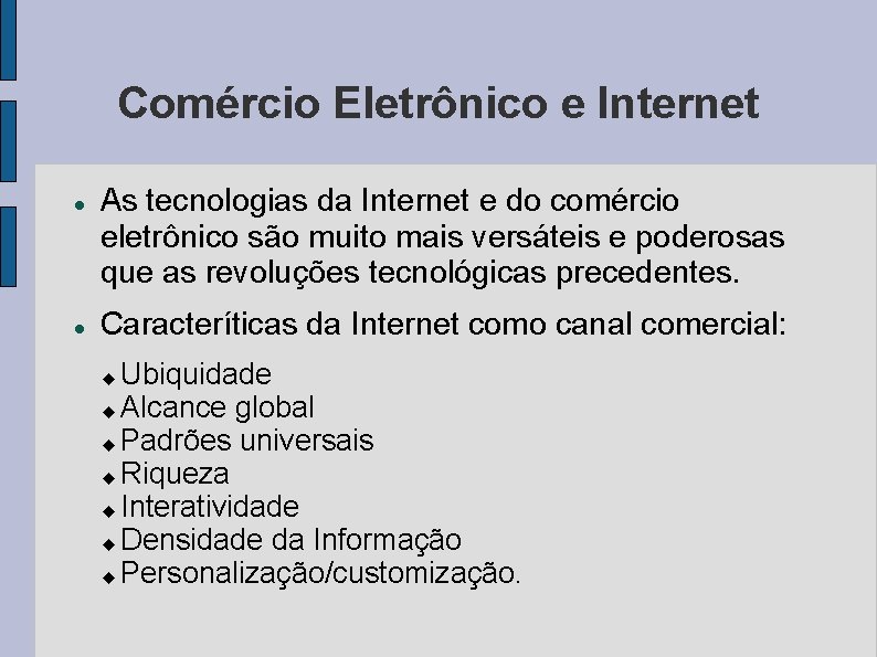 Comércio Eletrônico e Internet As tecnologias da Internet e do comércio eletrônico são muito