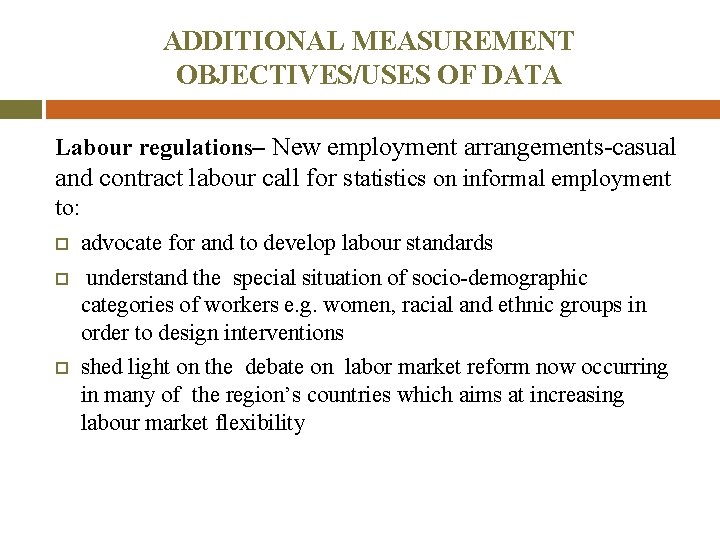 ADDITIONAL MEASUREMENT OBJECTIVES/USES OF DATA Labour regulations– New employment arrangements-casual and contract labour call