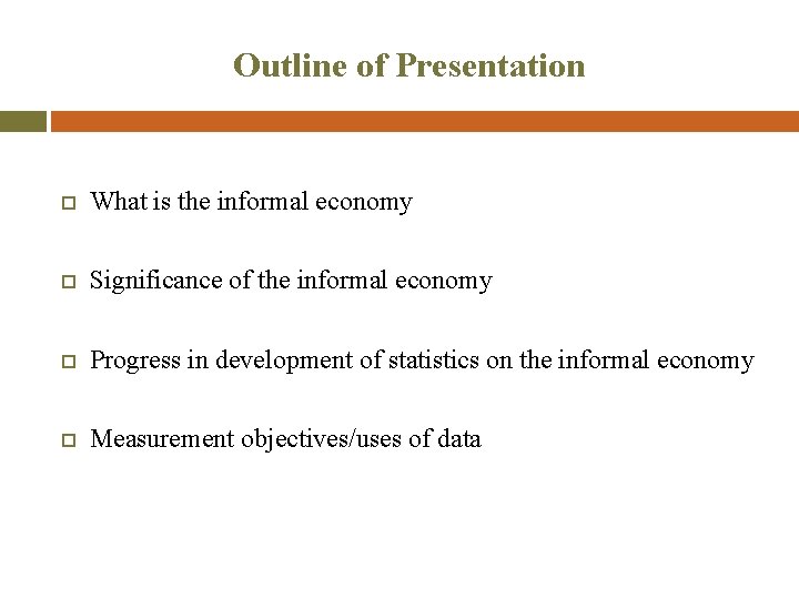 Outline of Presentation What is the informal economy Significance of the informal economy Progress