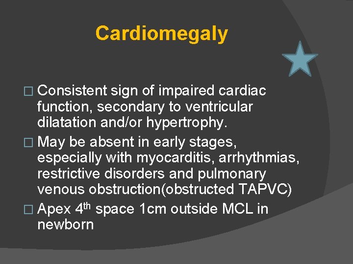 Cardiomegaly � Consistent sign of impaired cardiac function, secondary to ventricular dilatation and/or hypertrophy.