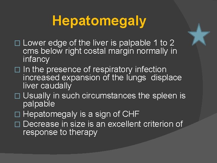 Hepatomegaly Lower edge of the liver is palpable 1 to 2 cms below right