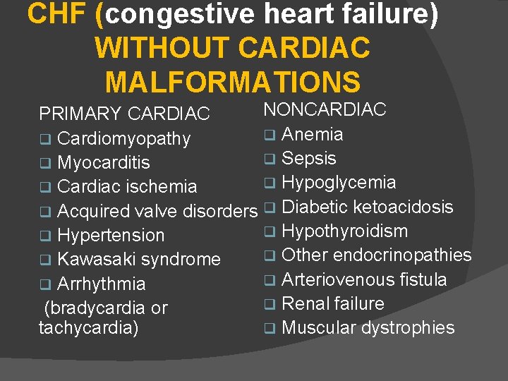 CHF (congestive heart failure) WITHOUT CARDIAC MALFORMATIONS NONCARDIAC PRIMARY CARDIAC q Anemia q Cardiomyopathy