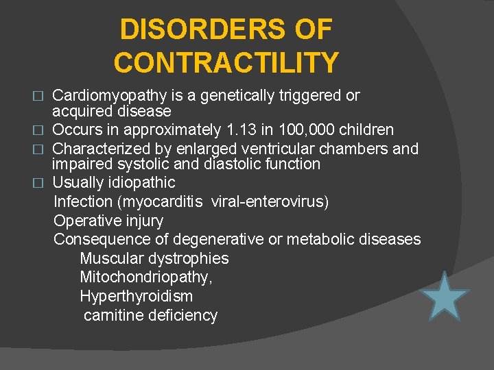 DISORDERS OF CONTRACTILITY Cardiomyopathy is a genetically triggered or acquired disease � Occurs in