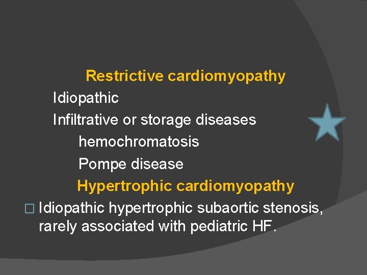 Restrictive cardiomyopathy Idiopathic Infiltrative or storage diseases hemochromatosis Pompe disease Hypertrophic cardiomyopathy � Idiopathic
