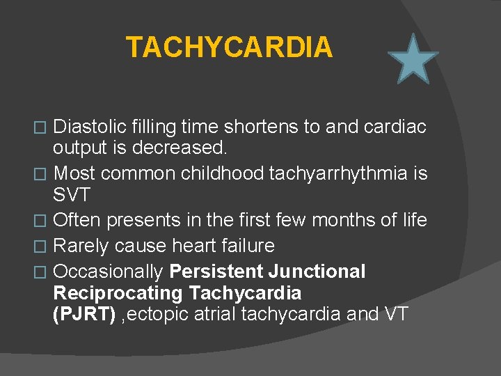 TACHYCARDIA Diastolic filling time shortens to and cardiac output is decreased. � Most common