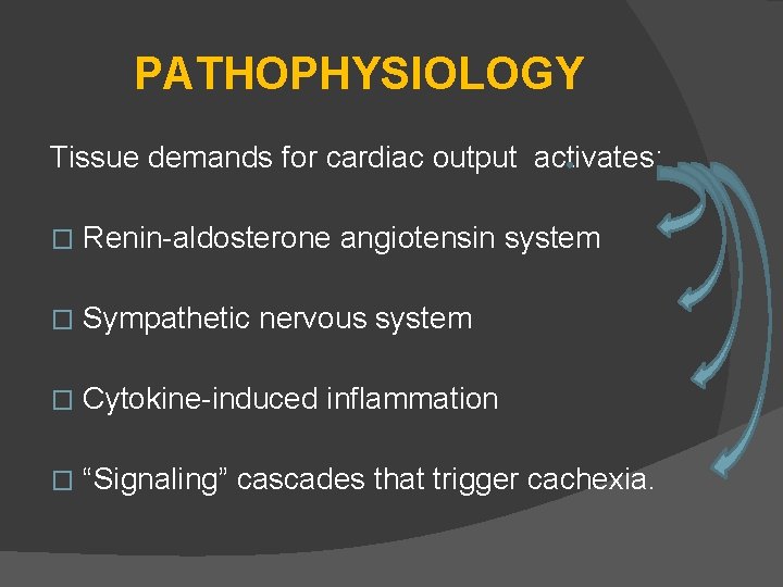 PATHOPHYSIOLOGY Tissue demands for cardiac output activates: � Renin-aldosterone angiotensin system � Sympathetic nervous