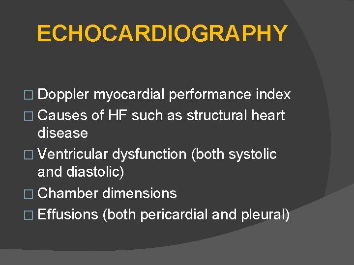 ECHOCARDIOGRAPHY � Doppler myocardial performance index � Causes of HF such as structural heart