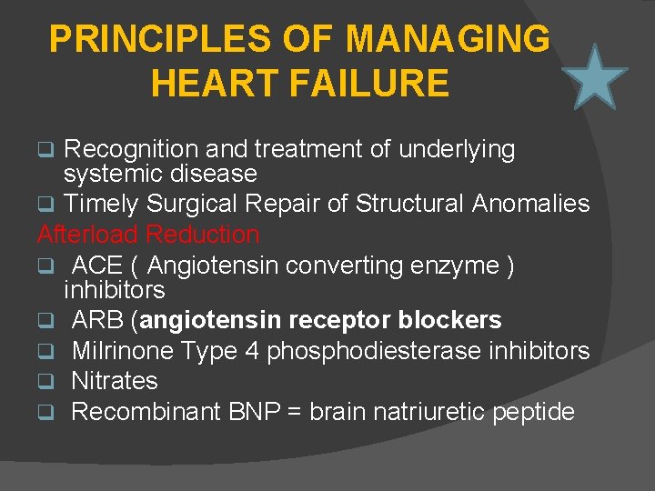 PRINCIPLES OF MANAGING HEART FAILURE Recognition and treatment of underlying systemic disease q Timely