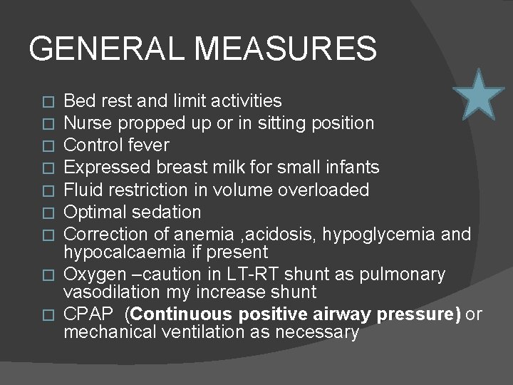 GENERAL MEASURES Bed rest and limit activities Nurse propped up or in sitting position