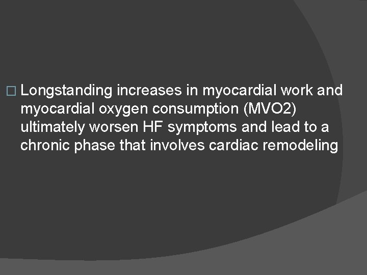 � Longstanding increases in myocardial work and myocardial oxygen consumption (MVO 2) ultimately worsen