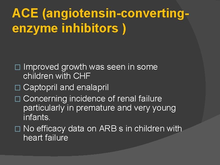 ACE (angiotensin-convertingenzyme inhibitors ) Improved growth was seen in some children with CHF �