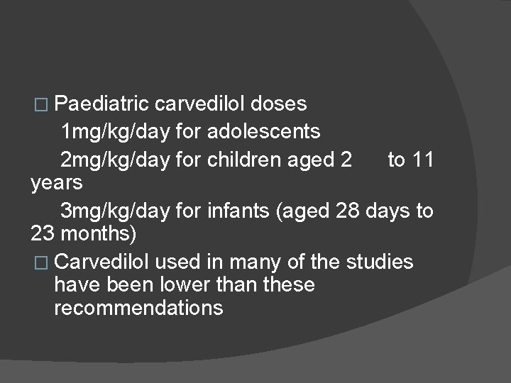 � Paediatric carvedilol doses 1 mg/kg/day for adolescents 2 mg/kg/day for children aged 2