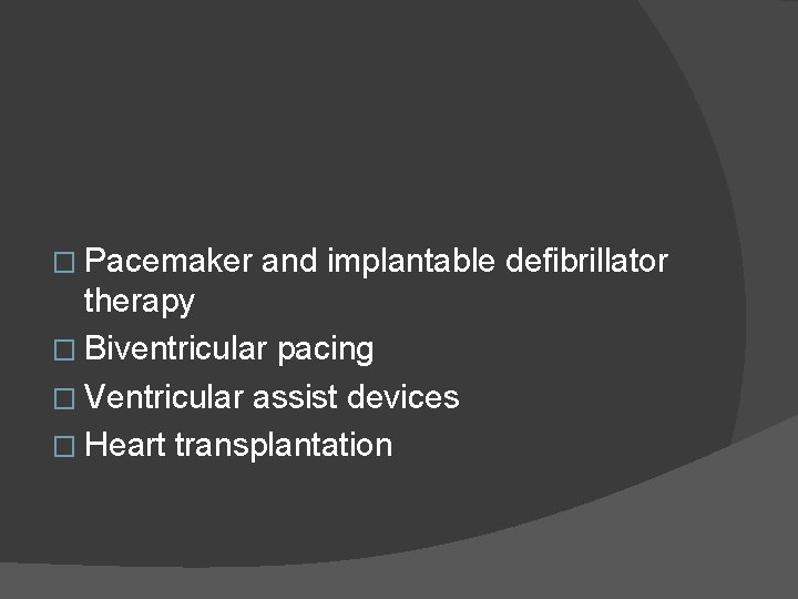 � Pacemaker and implantable defibrillator therapy � Biventricular pacing � Ventricular assist devices �