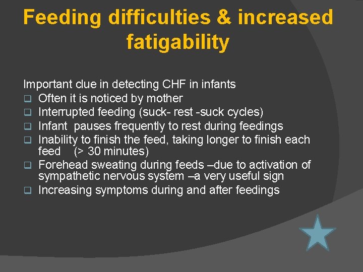 Feeding difficulties & increased fatigability Important clue in detecting CHF in infants q Often