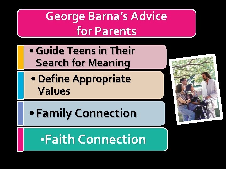 George Barna’s Advice for Parents • Guide Teens in Their Search for Meaning •