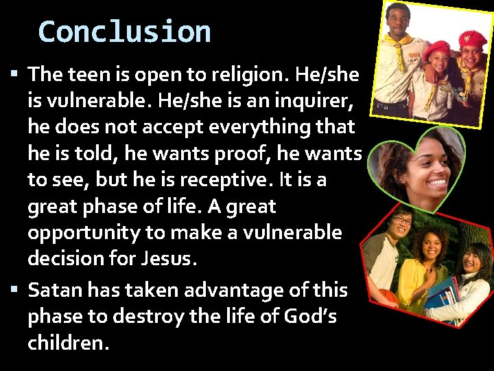 Conclusion The teen is open to religion. He/she is vulnerable. He/she is an inquirer,