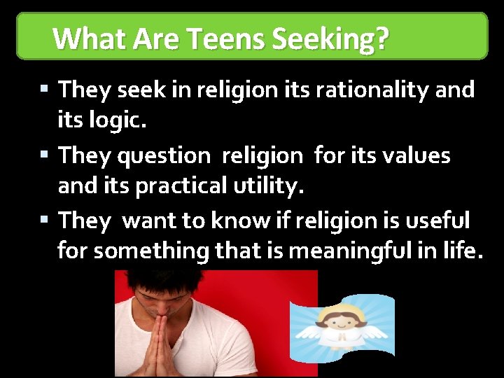 What Are Teens Seeking? They seek in religion its rationality and its logic. They