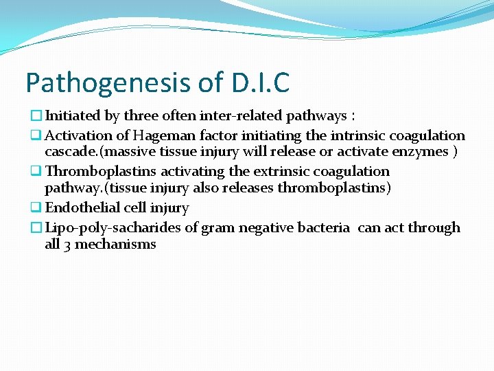 Pathogenesis of D. I. C �Initiated by three often inter-related pathways : q Activation