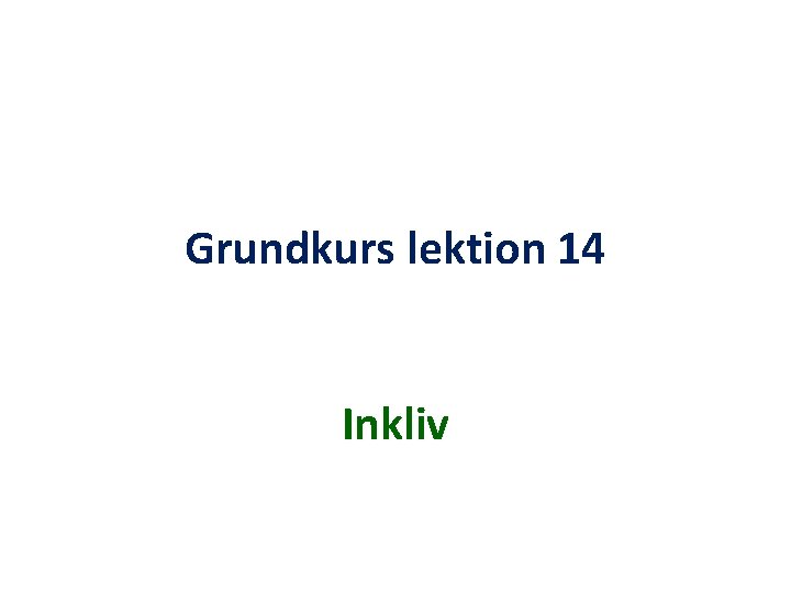 Grundkurs lektion 14 Inkliv 