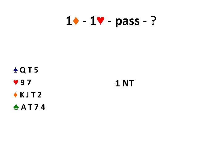 1♦ - 1♥ - pass - ? ♠QT 5 ♥ 97 ♦KJT 2 ♣AT