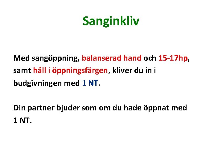 Sanginkliv Med sangöppning, balanserad hand och 15 -17 hp, samt håll i öppningsfärgen, kliver