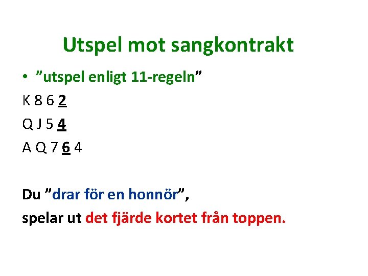 Utspel mot sangkontrakt • ”utspel enligt 11 -regeln” K 862 QJ 54 AQ 764