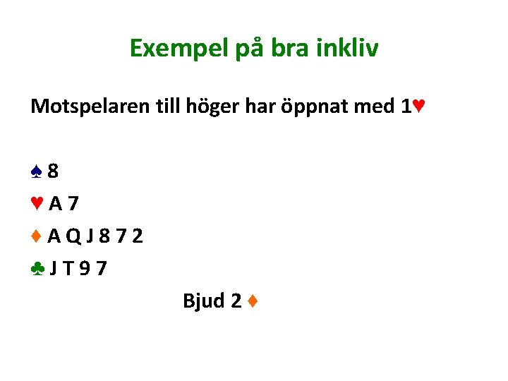 Exempel på bra inkliv Motspelaren till höger har öppnat med 1♥ ♠ 8 ♥A