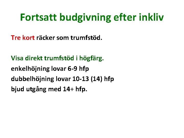 Fortsatt budgivning efter inkliv Tre kort räcker som trumfstöd. Visa direkt trumfstöd i högfärg.