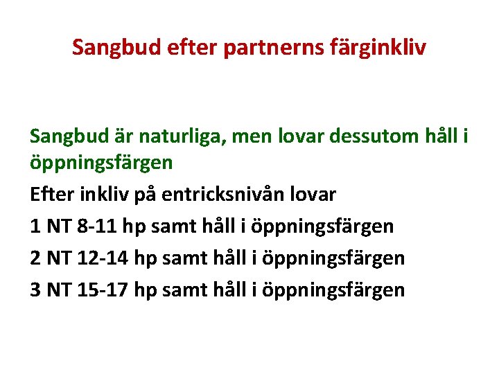 Sangbud efter partnerns färginkliv Sangbud är naturliga, men lovar dessutom håll i öppningsfärgen Efter