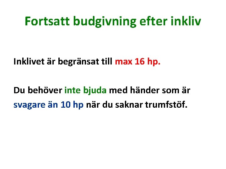 Fortsatt budgivning efter inkliv Inklivet är begränsat till max 16 hp. Du behöver inte