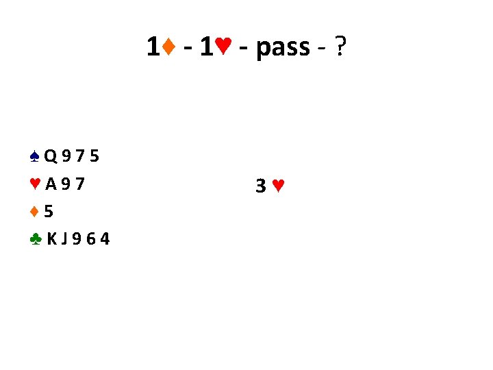 1♦ - 1♥ - pass - ? ♠Q 975 ♥A 97 ♦ 5 ♣KJ