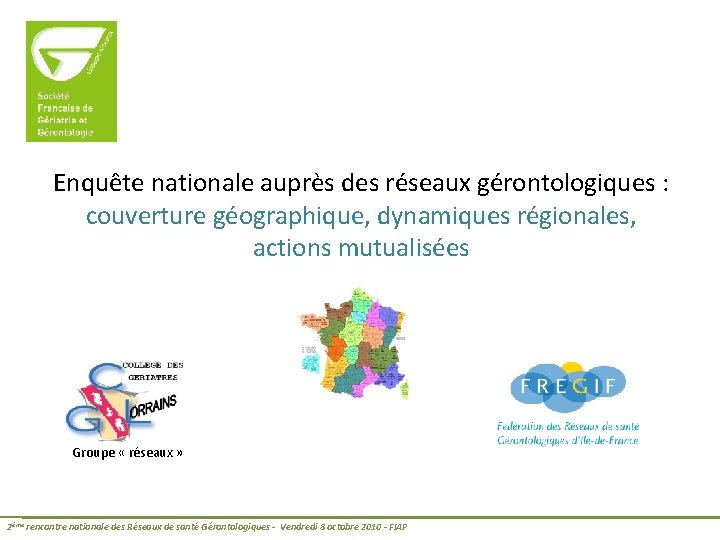 Enquête nationale auprès des réseaux gérontologiques : couverture géographique, dynamiques régionales, actions mutualisées Groupe