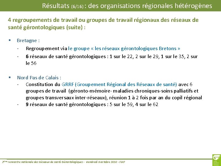 Résultats (6/16) : des organisations régionales hétérogènes 4 regroupements de travail ou groupes de