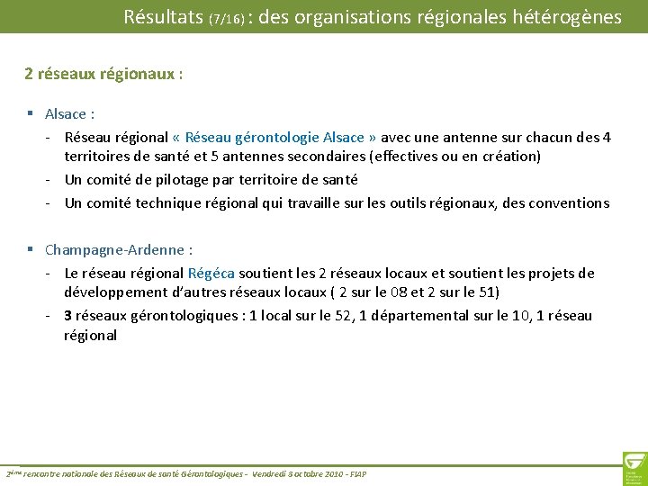 Résultats (7/16) : des organisations régionales hétérogènes 2 réseaux régionaux : § Alsace :