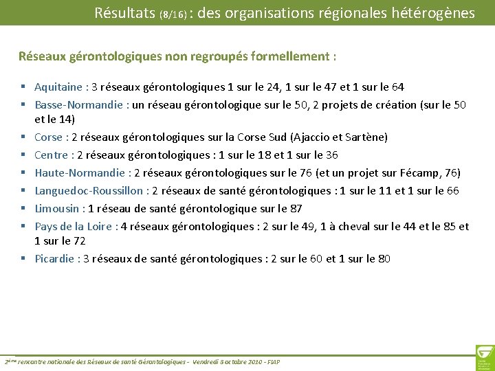 Résultats (8/16) : des organisations régionales hétérogènes Réseaux gérontologiques non regroupés formellement : §