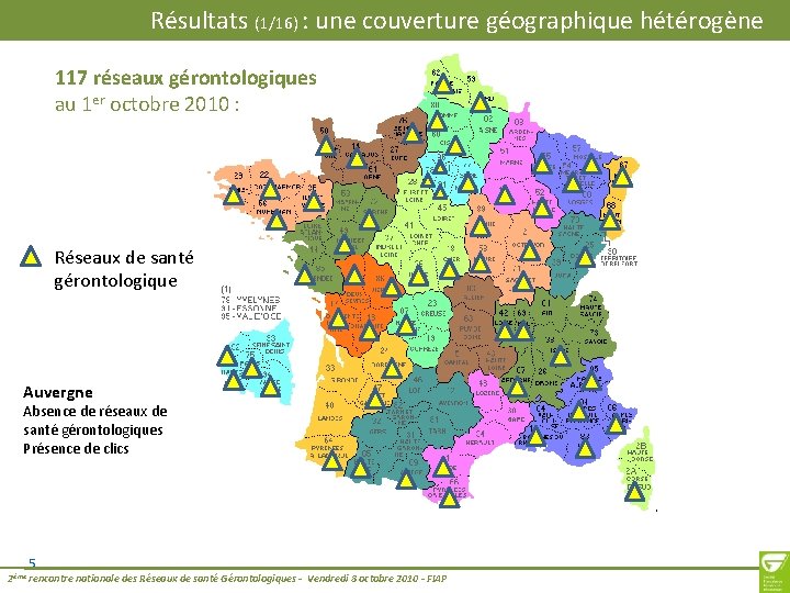 Résultats (1/16) : une couverture géographique hétérogène 117 réseaux gérontologiques au 1 er octobre