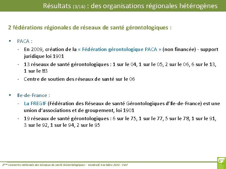 Résultats (3/16) : des organisations régionales hétérogènes 2 fédérations régionales de réseaux de santé