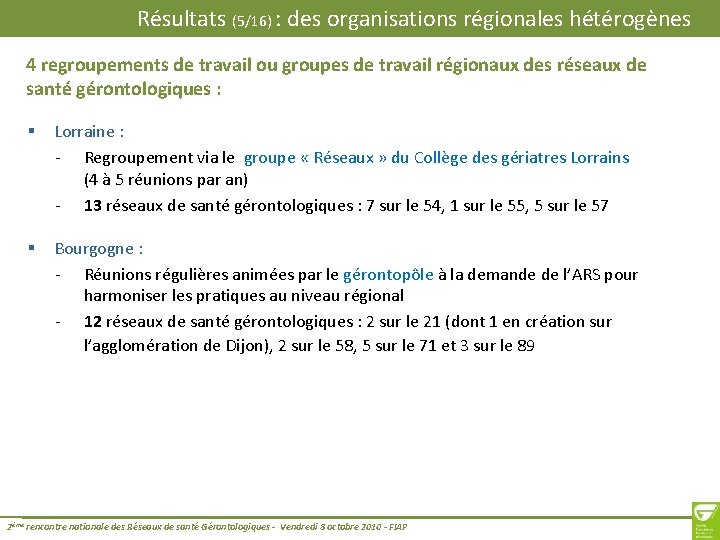 Résultats (5/16) : des organisations régionales hétérogènes 4 regroupements de travail ou groupes de