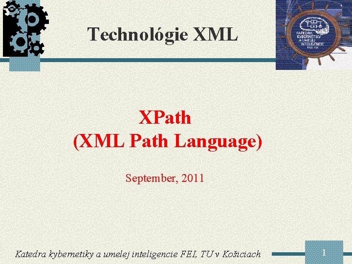 Technológie XML XPath (XML Path Language) September, 2011 Katedra kybernetiky a umelej inteligencie FEI,