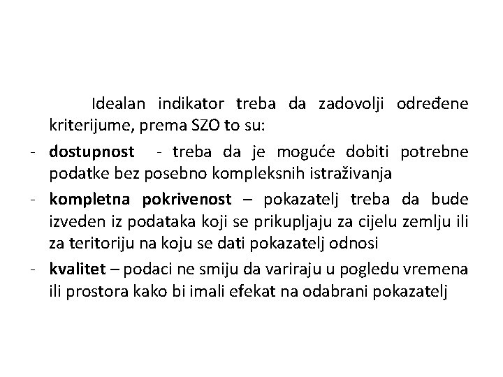 Idealan indikator treba da zadovolji određene kriterijume, prema SZO to su: - dostupnost -