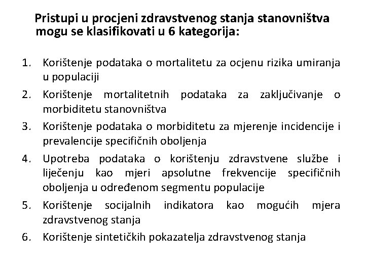 Pristupi u procjeni zdravstvenog stanja stanovništva mogu se klasifikovati u 6 kategorija: 1. Korištenje