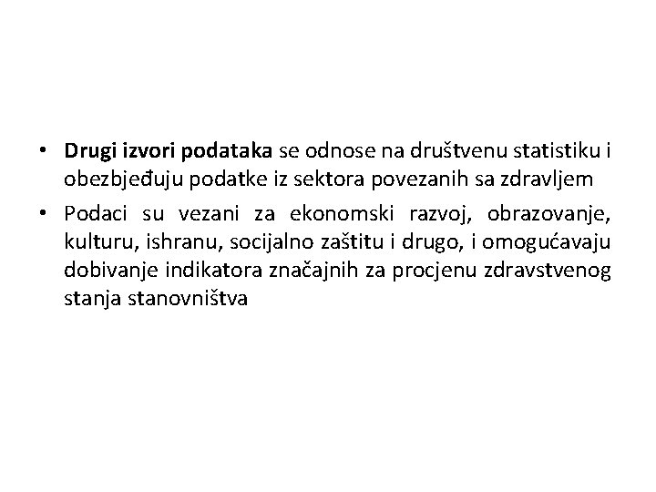  • Drugi izvori podataka se odnose na društvenu statistiku i obezbjeđuju podatke iz