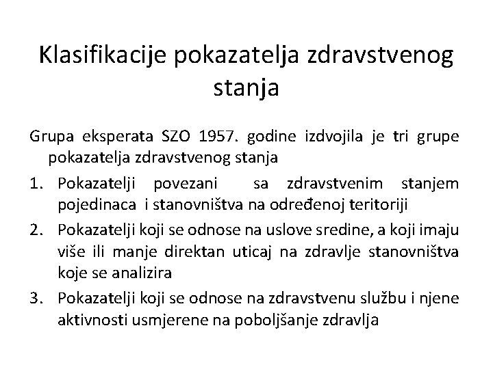 Klasifikacije pokazatelja zdravstvenog stanja Grupa eksperata SZO 1957. godine izdvojila je tri grupe pokazatelja