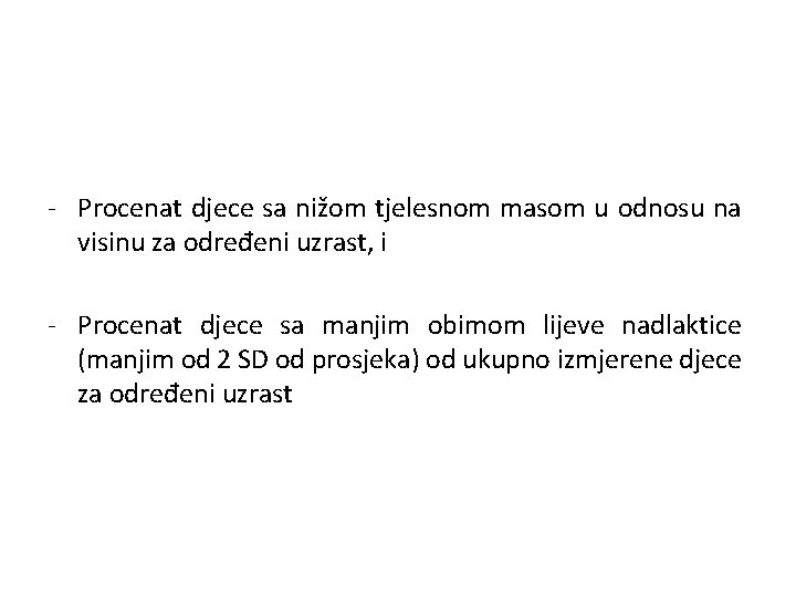 - Procenat djece sa nižom tjelesnom masom u odnosu na visinu za određeni uzrast,