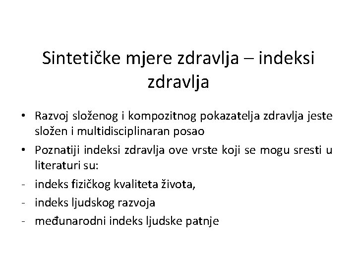 Sintetičke mjere zdravlja – indeksi zdravlja • Razvoj složenog i kompozitnog pokazatelja zdravlja jeste