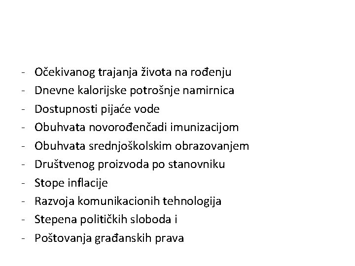 - Očekivanog trajanja života na rođenju Dnevne kalorijske potrošnje namirnica Dostupnosti pijaće vode Obuhvata