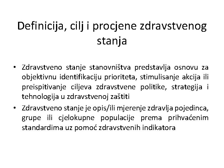 Definicija, cilj i procjene zdravstvenog stanja • Zdravstveno stanje stanovništva predstavlja osnovu za objektivnu