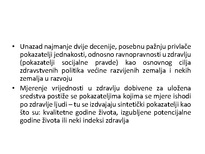  • Unazad najmanje dvije decenije, posebnu pažnju privlače pokazatelji jednakosti, odnosno ravnopravnosti u