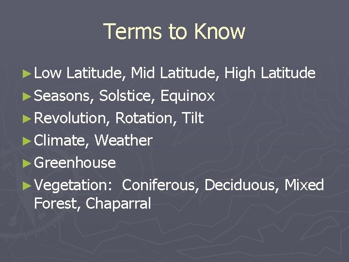 Terms to Know ► Low Latitude, Mid Latitude, High Latitude ► Seasons, Solstice, Equinox