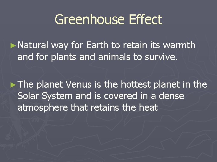 Greenhouse Effect ► Natural way for Earth to retain its warmth and for plants